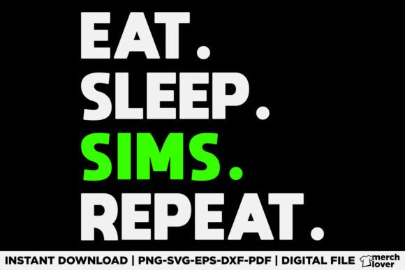 Eat Sleep Sims Repeat T-Shirt: Graphics & T-Shirt Designs