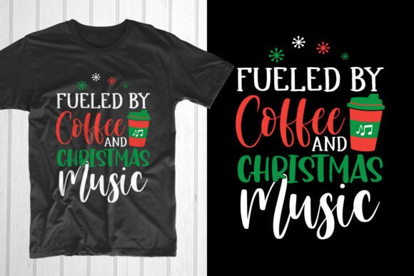 Fueled by Coffee and Christmas Music: Graphics & T-Shirt Designs
