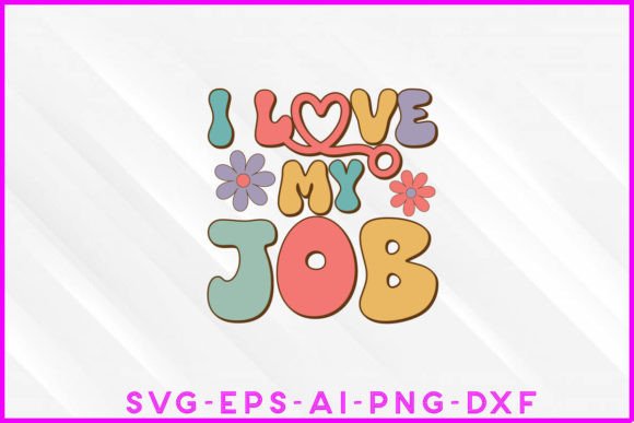 I Love My Job Groovy Graphics for T-Shirt Designs