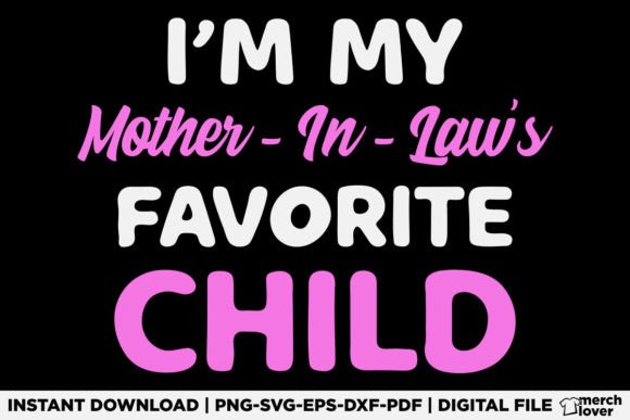 I m My Mother in Laws Favorite Child SVG Graphics