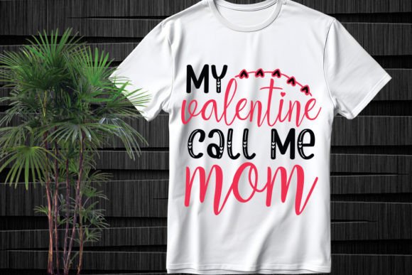My Valentine Call Me Mom SVG Graphics for T-Shirt Designs