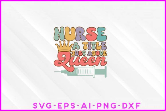 Nurse a Title Just Above Queen Groovy Graphics for T-Shirt Designs