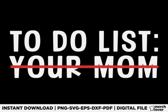 To Do List Your Mom T-Shirt Designs & Graphics