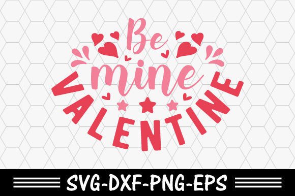 Valentine's Day Svg, Be Mine Valentine: Graphics for T-Shirt Designs