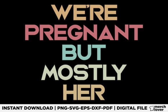 We re Pregnant but Mostly Her Funny SVG Graphics T-Shirt